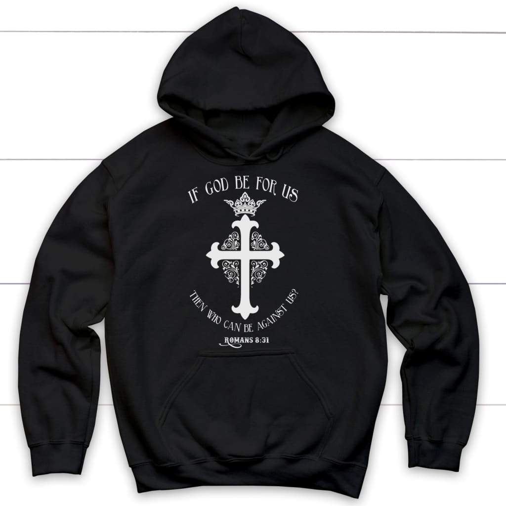 If God be for us then who can be against us Romans 8:31 Bible verse hoodie Black / S