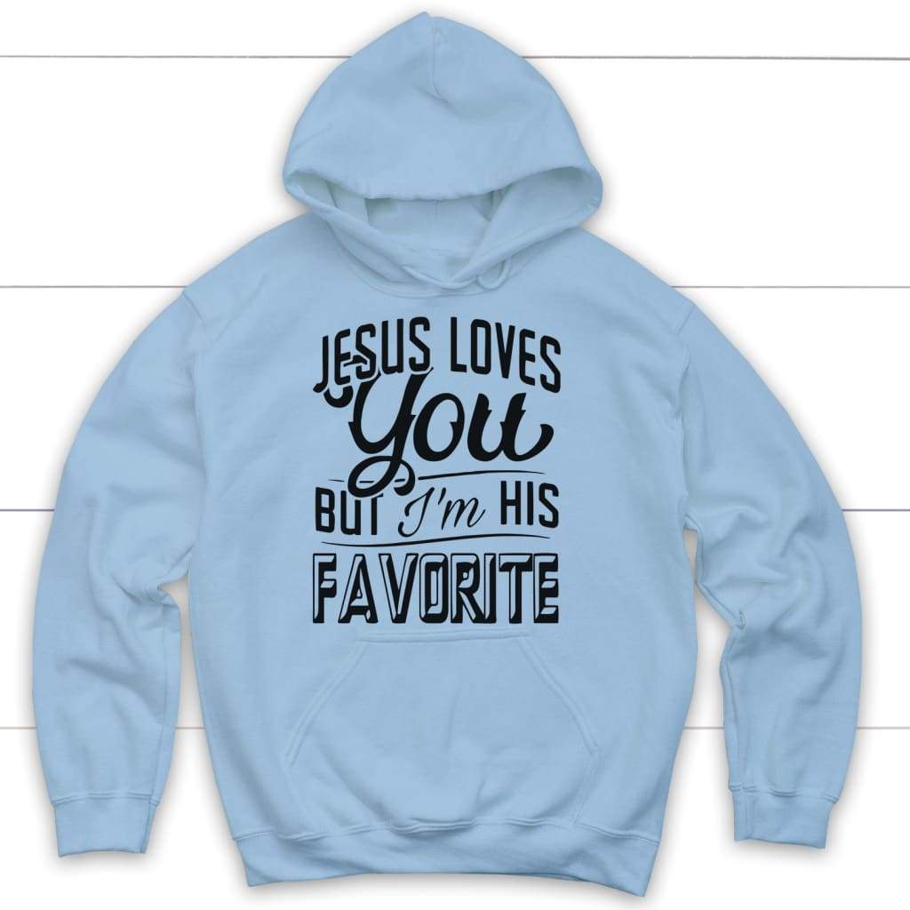 Jesus loves you but I’m his favorite Christian hoodie Light Blue / S