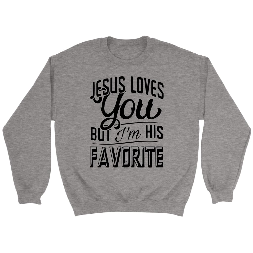 Jesus loves you but I’m his favorite Christian sweatshirt | Jesus sweatshirts Sport Grey / S