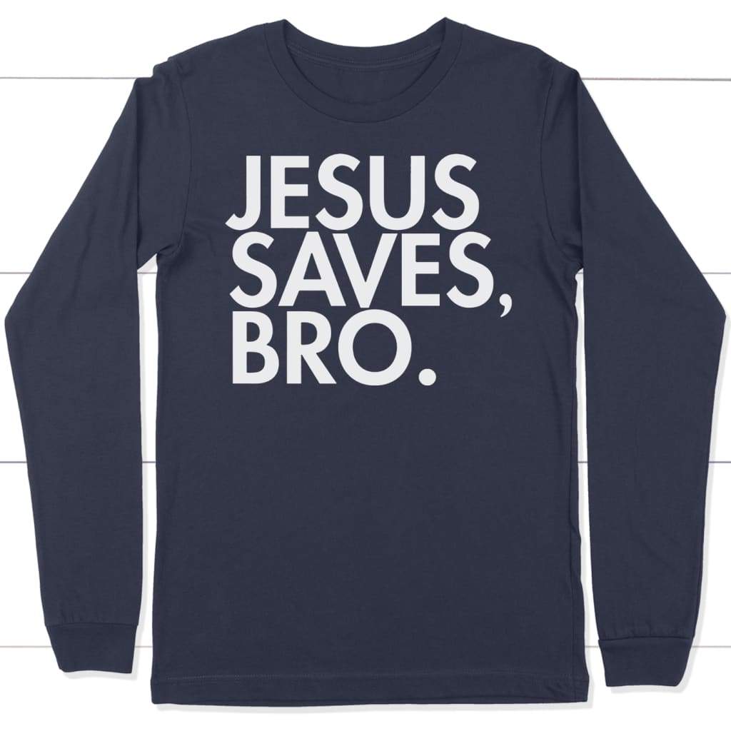 Jesus saves bro long sleeve t-shirt | Christian apparel Navy / S