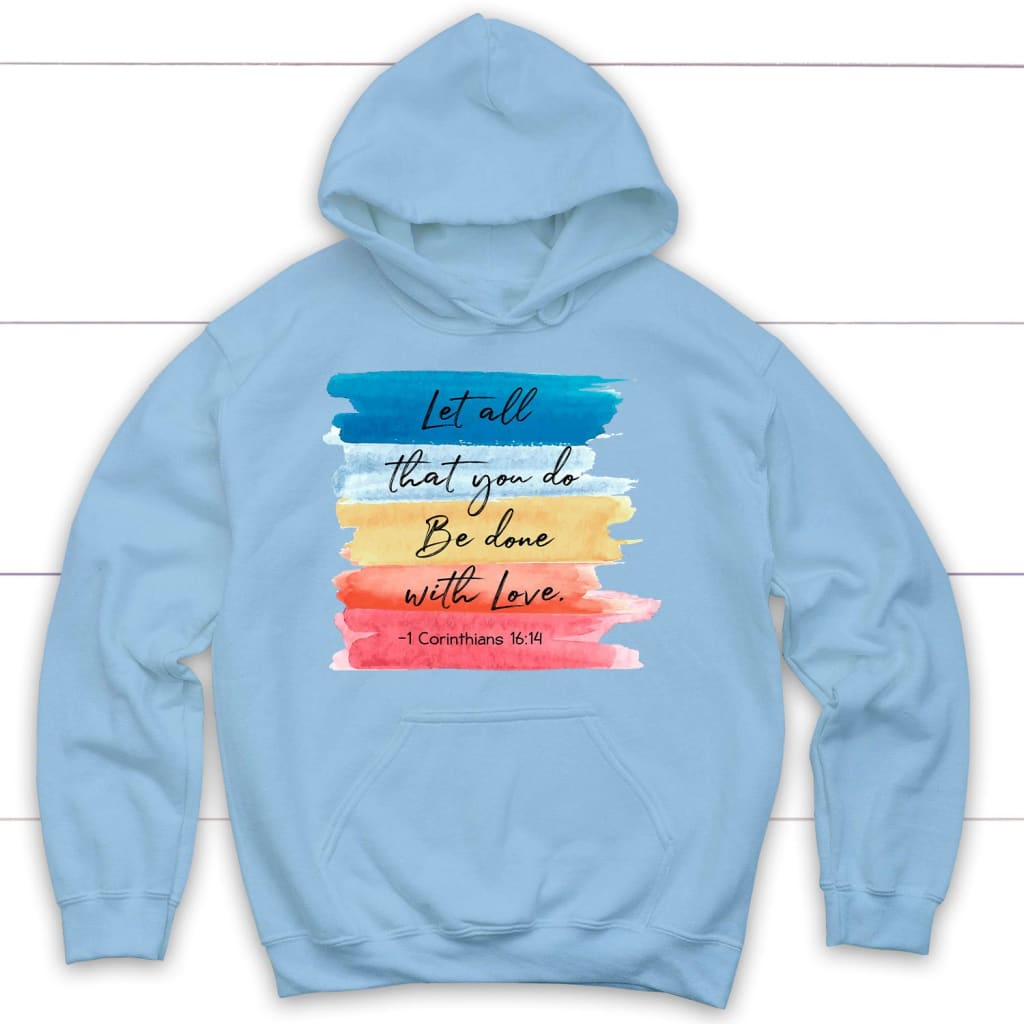 Let all that you do be done with love 1 Corinthians 16:14 hoodie Light Blue / S