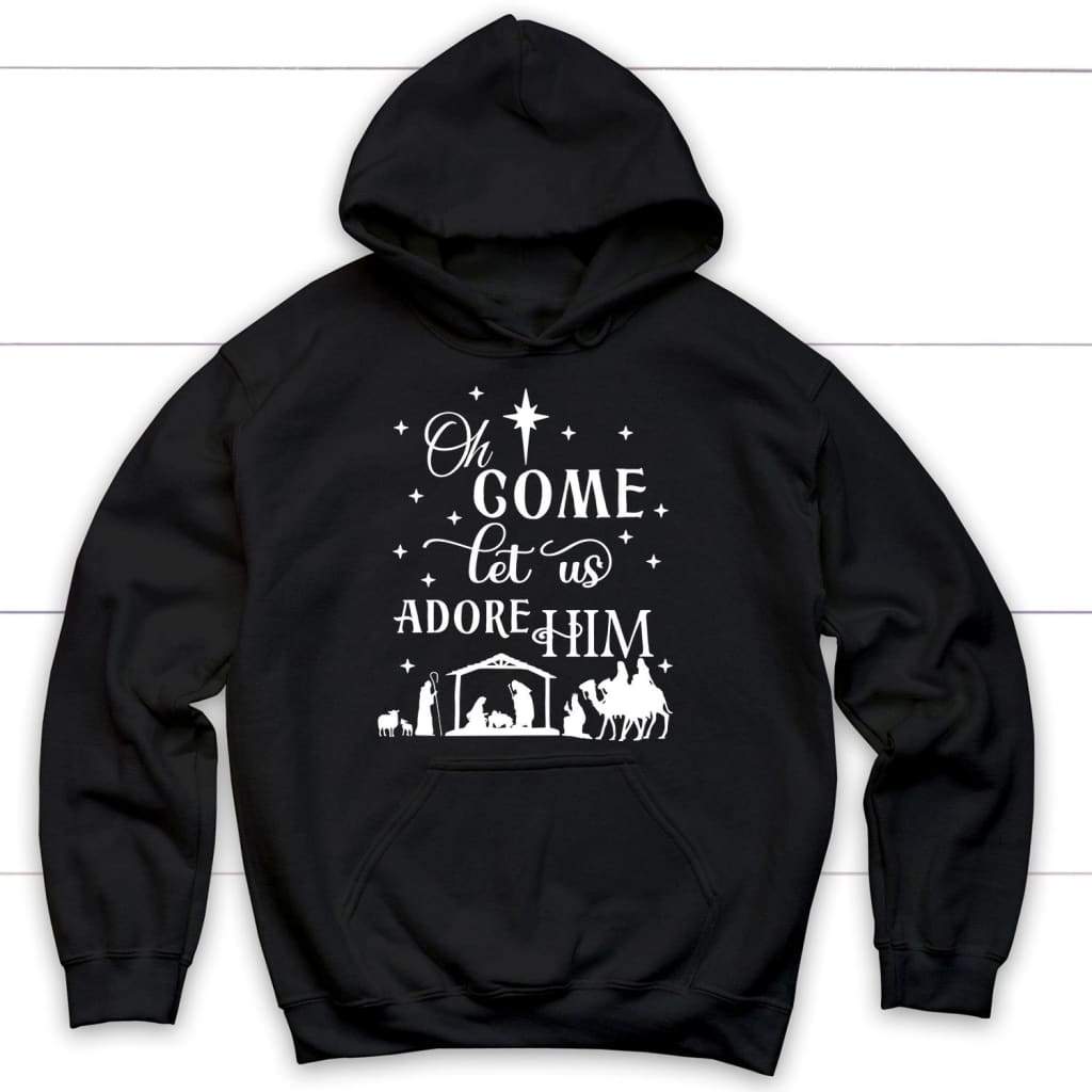 Oh come let us adore Him Christmas Hoodie - Christian Christmas Hoodies Black / S