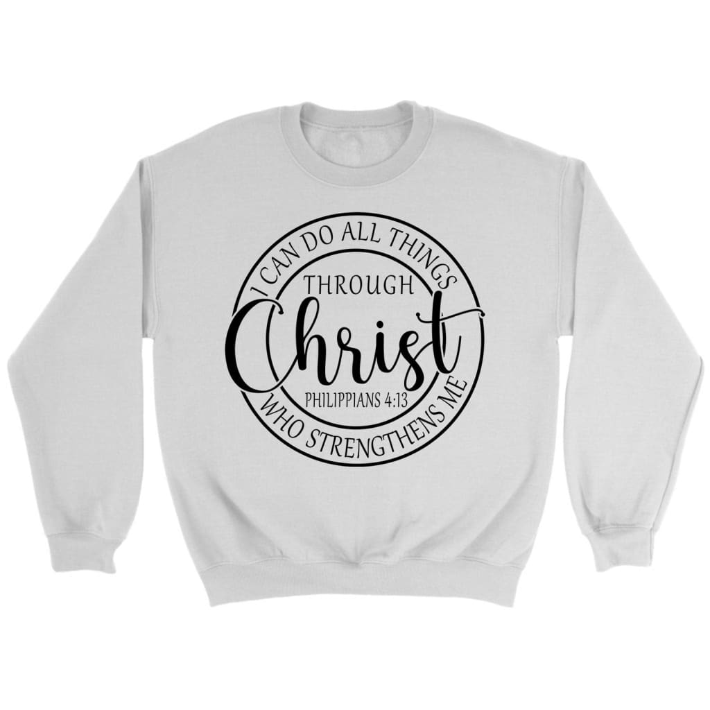 Philippians 4:13 sweatshirt: I can do all things through Christ Christian sweatshirt White / S