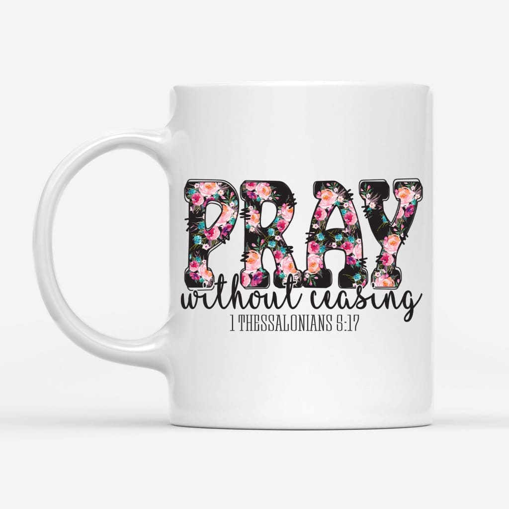 Pray without ceasing 1 Thessalonians 5:17 Bible verse mug