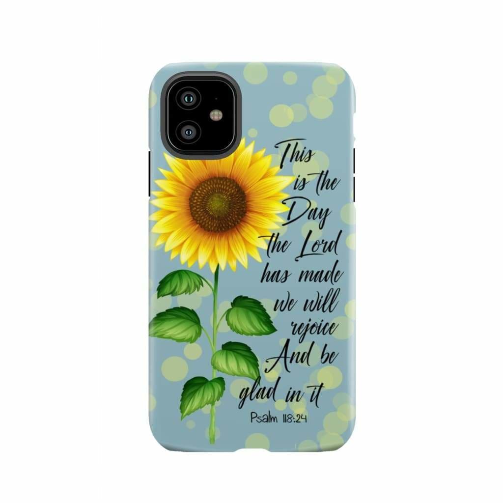 Psalm 118:24 This is the Day Lord Has Made Sunflower Phone Case iPhone 11 / Tough