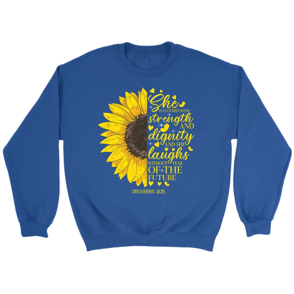 She is clothed with strength and dignity Proverbs 31:25 Sunflower Christian sweatshirt Royal / S