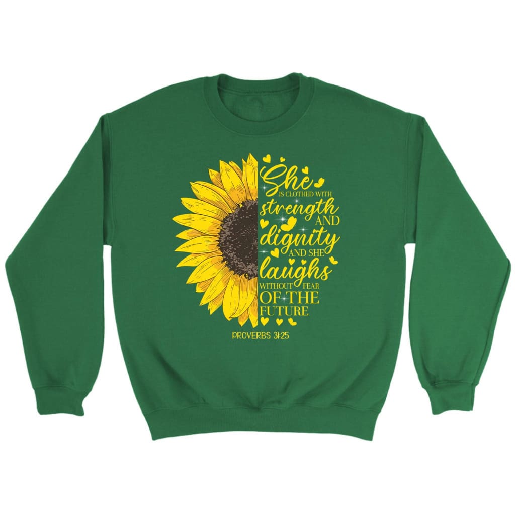 She is clothed with strength and dignity Proverbs 31:25 Sunflower Christian sweatshirt Irish Green / S