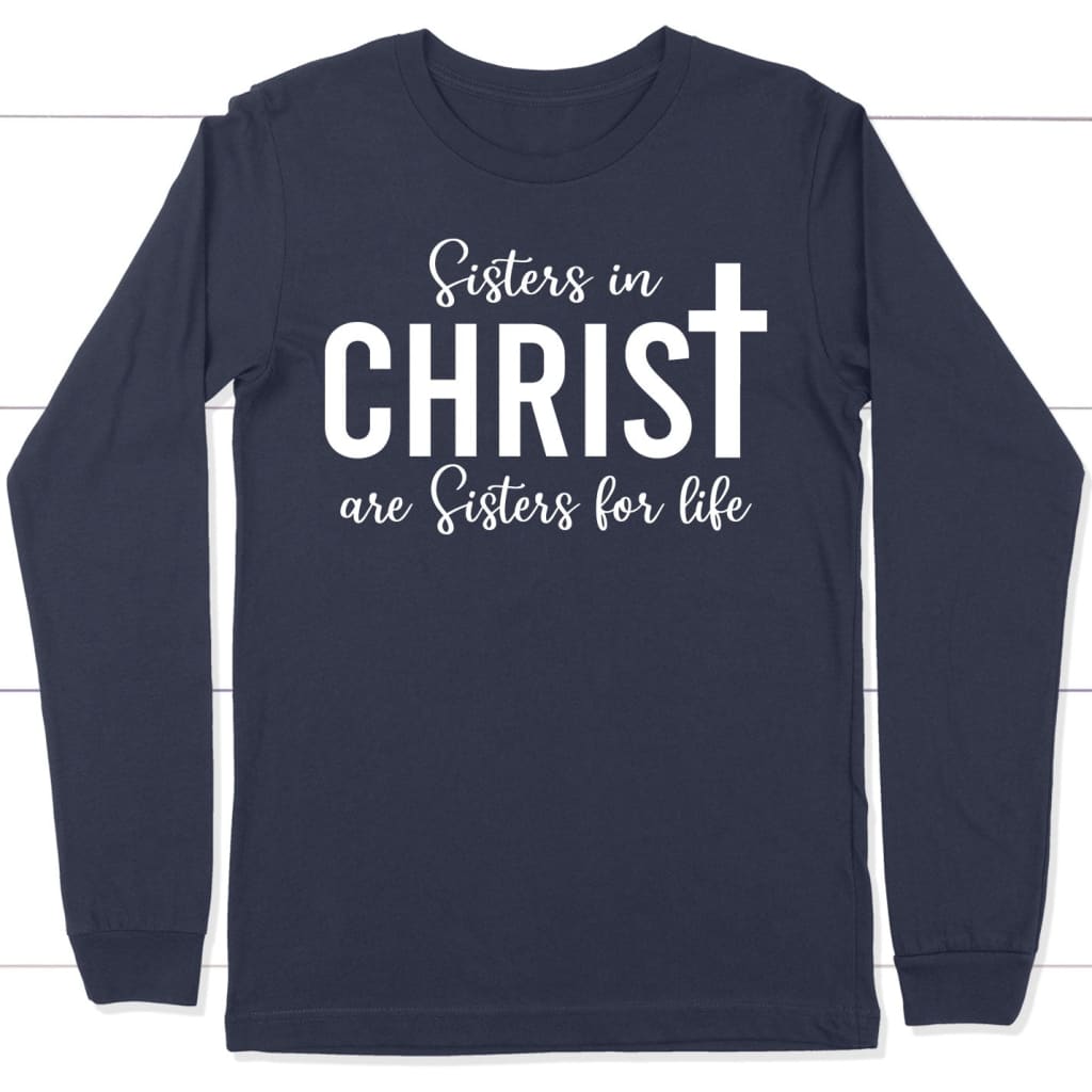 Sisters in christ are sisters for life long sleeve shirt Navy / S