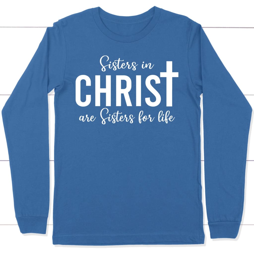 Sisters in christ are sisters for life long sleeve shirt True Royal / S