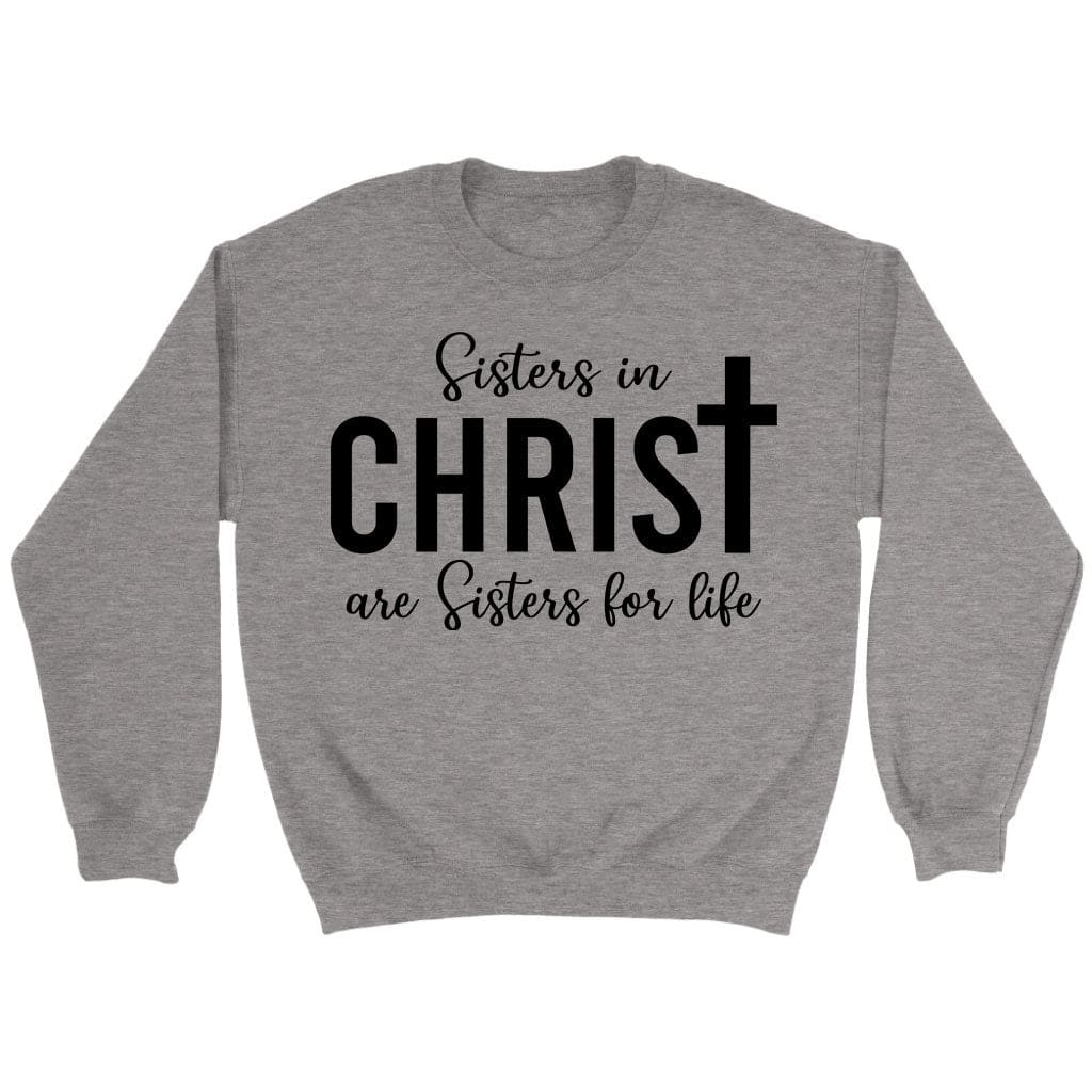 Sisters in christ are sisters for life sweatshirt Sport Grey / S