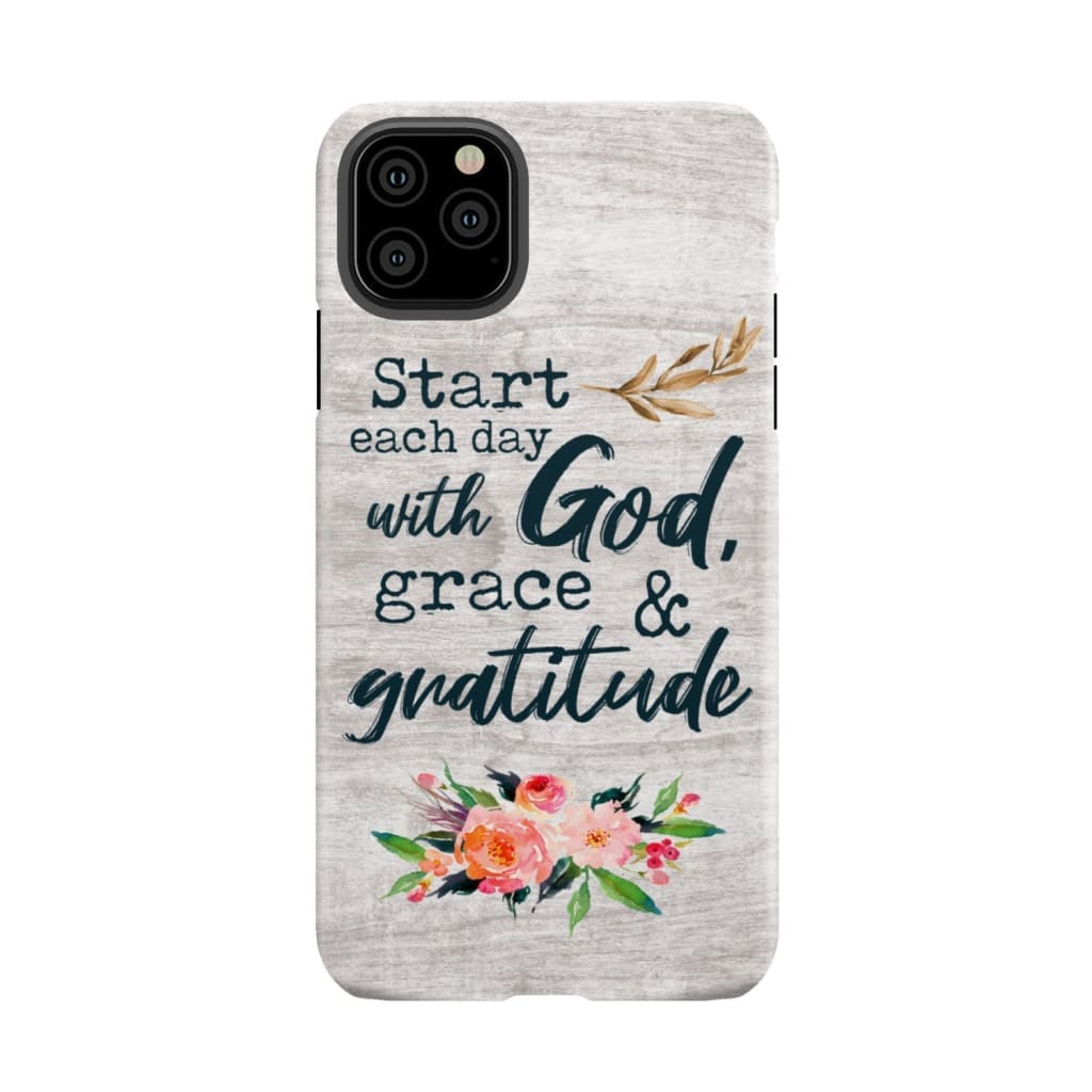 Start each day with God grace and gratitude phone case Christian iPhone 11 Pro Max / Tough