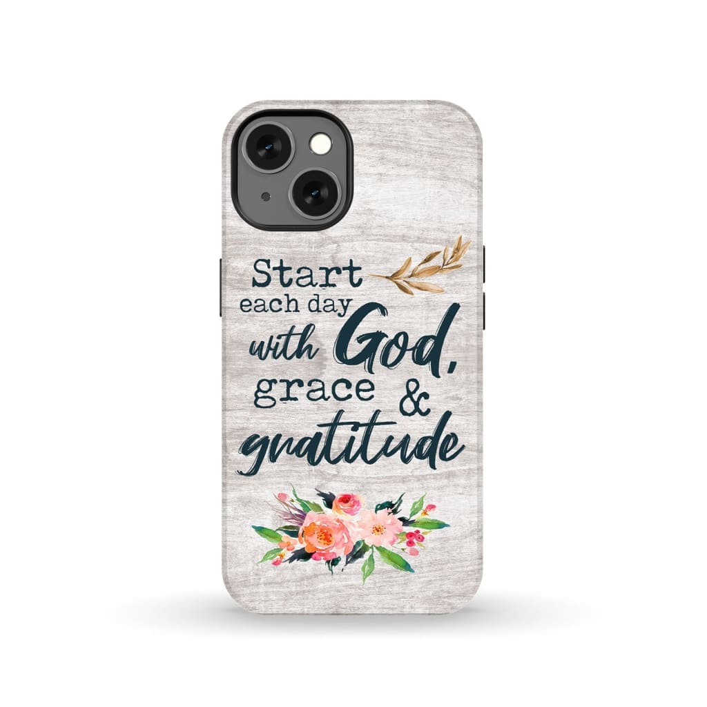 Start each day with God grace and gratitude phone case Christian iPhone 13 / Tough