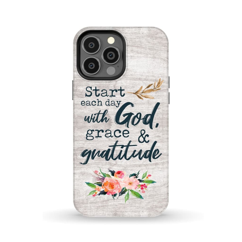 Start each day with God grace and gratitude phone case Christian iPhone 13 Pro Max / Tough