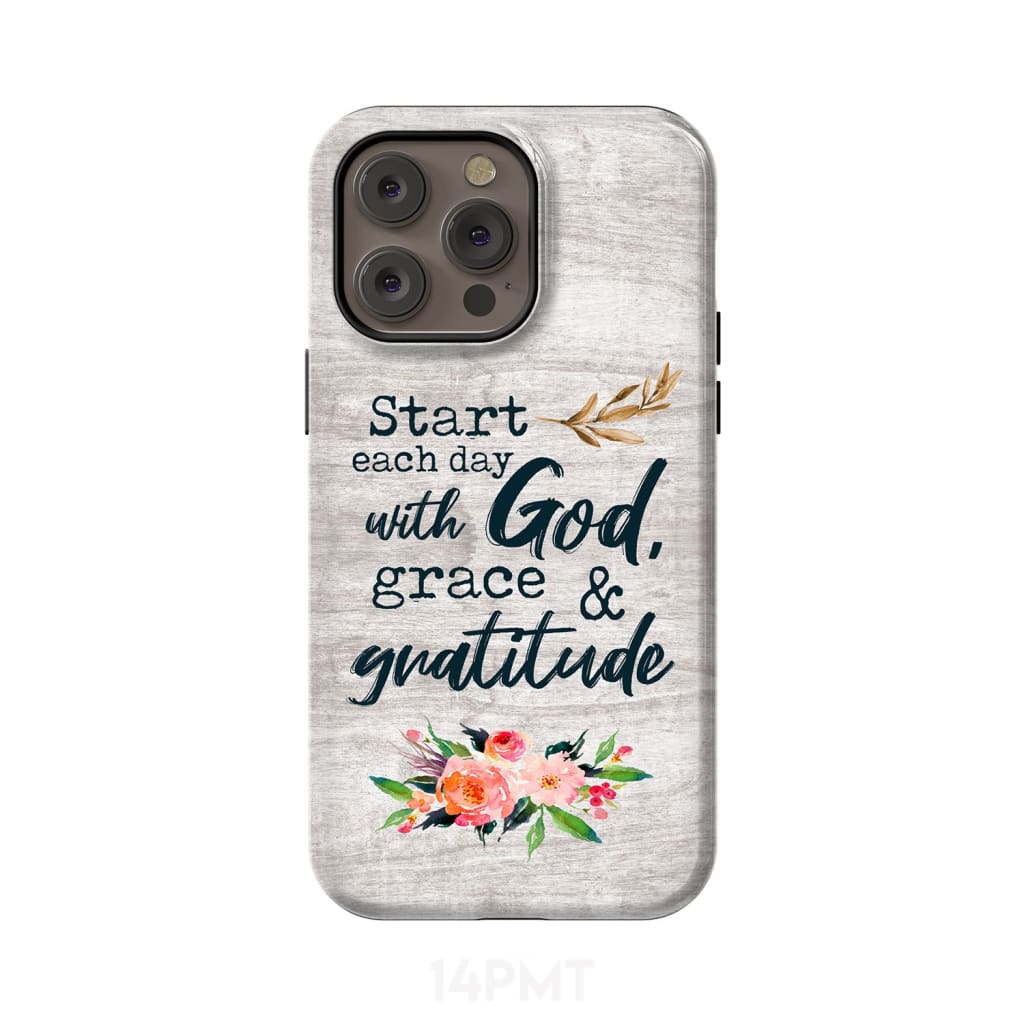 Start each day with God grace and gratitude phone case Christian iPhone 14 Pro Max / Tough