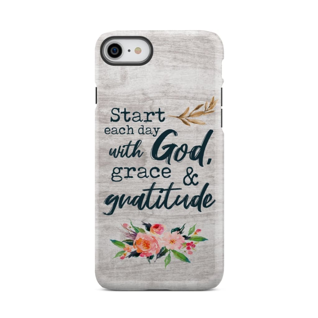 Start each day with God grace and gratitude phone case Christian iPhone 8 / Tough