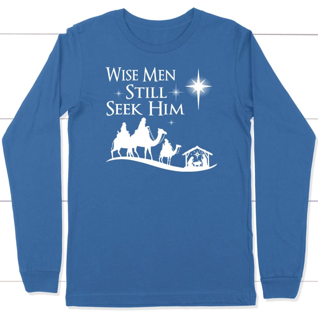Wise men still seek Him Christmas long sleeve shirt True Royal / S