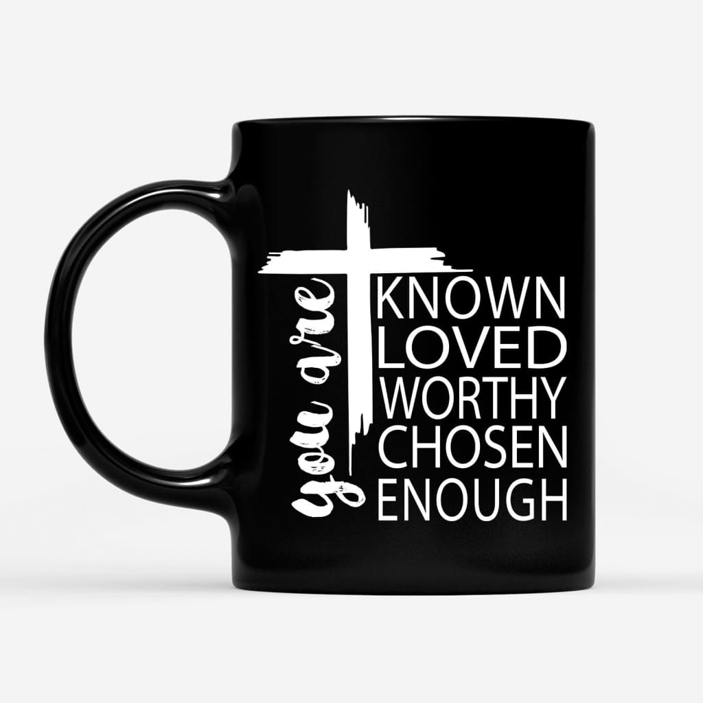 You are known loved worthy chosen enough Christian coffee mug
