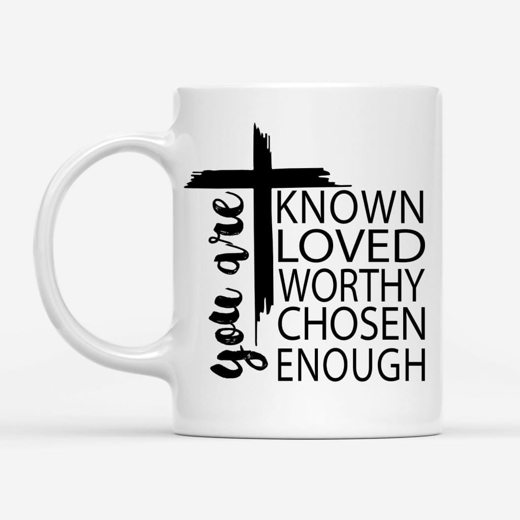 You are known loved worthy chosen enough Christian coffee mug
