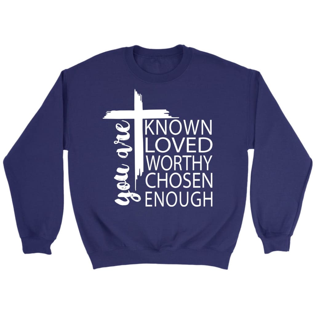 You are known loved worthy chosen enough Christian sweatshirt Purple / S