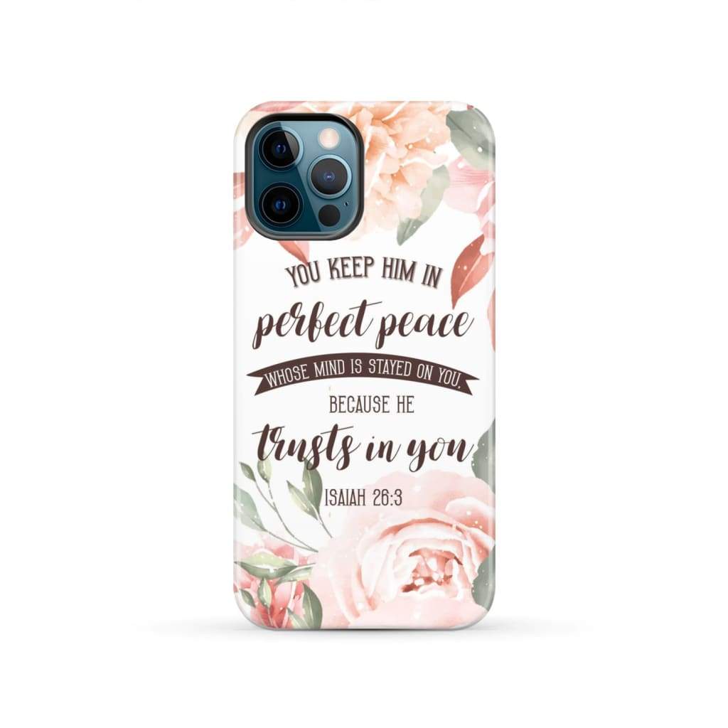 You keep Him in perfect peace Isaiah 26:3 Bible verse phone case iPhone 13 Pro