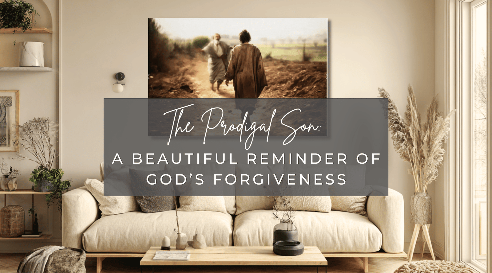 The Prodigal Son: A Beautiful Reminder of God’s Forgiveness