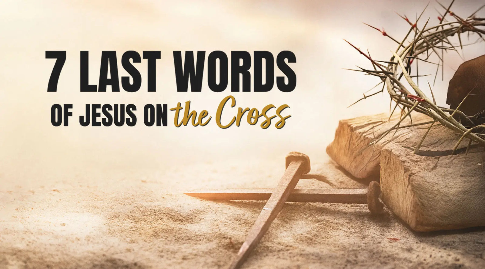The Seven Last Words of Jesus on the Cross — reflections on love, mercy, and forgiveness.