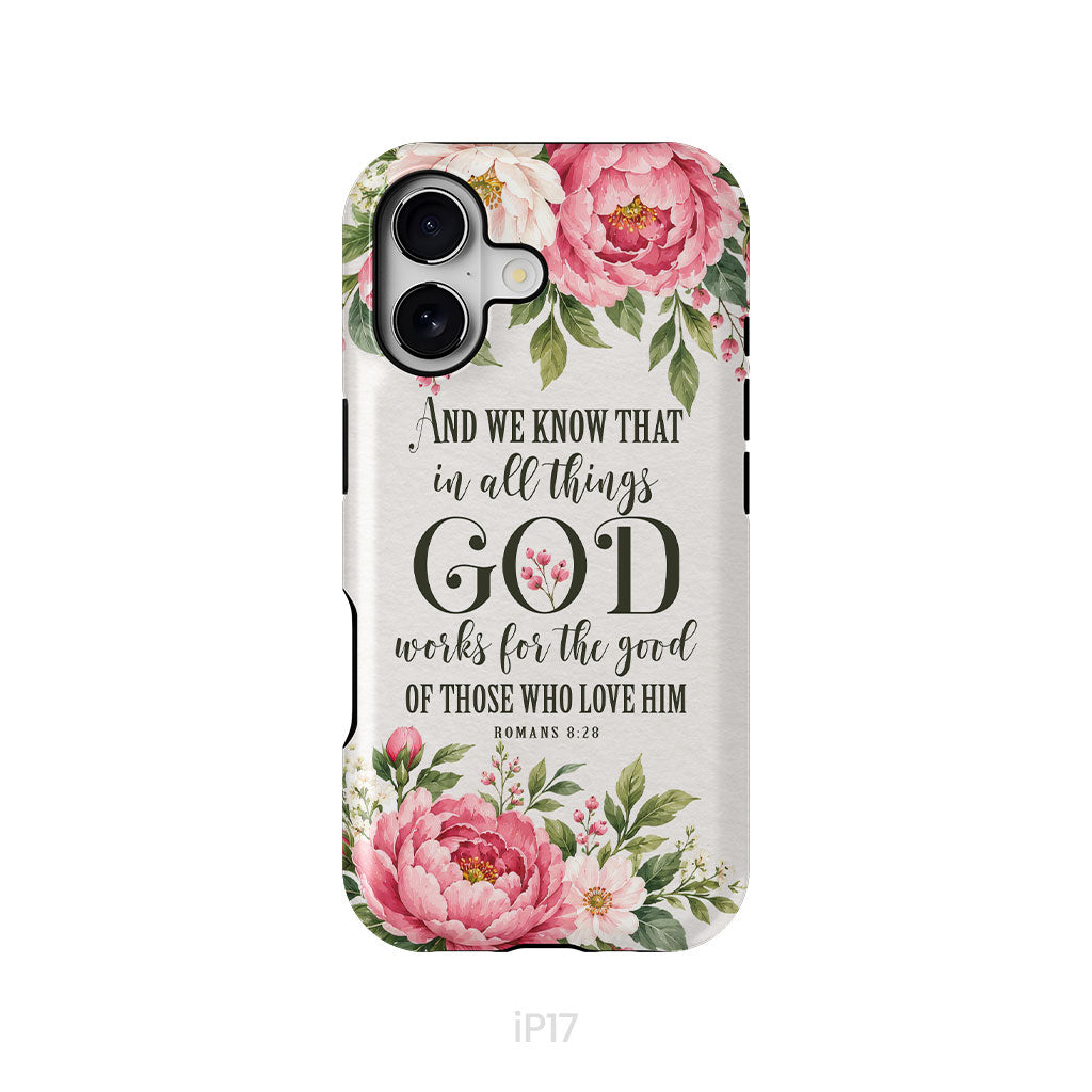 Romans 8:28 And We Know That In All Things God Works For The Good - Floral Christian Phone Case