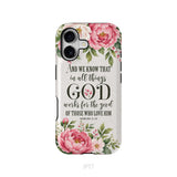 Romans 8:28 And We Know That In All Things God Works For The Good - Floral Christian Phone Case