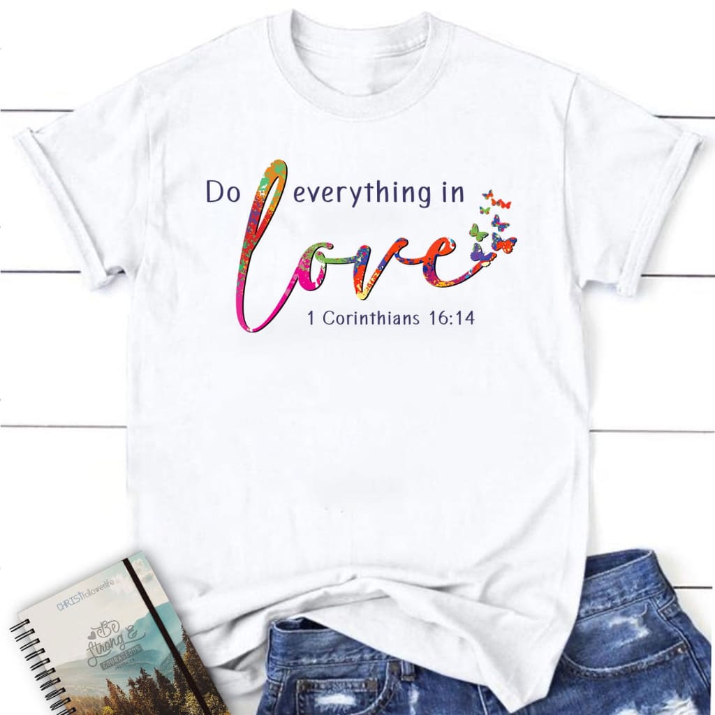 1 Corinthians 16:14 NIV Do everything in love Women’s t-shirt White / S
