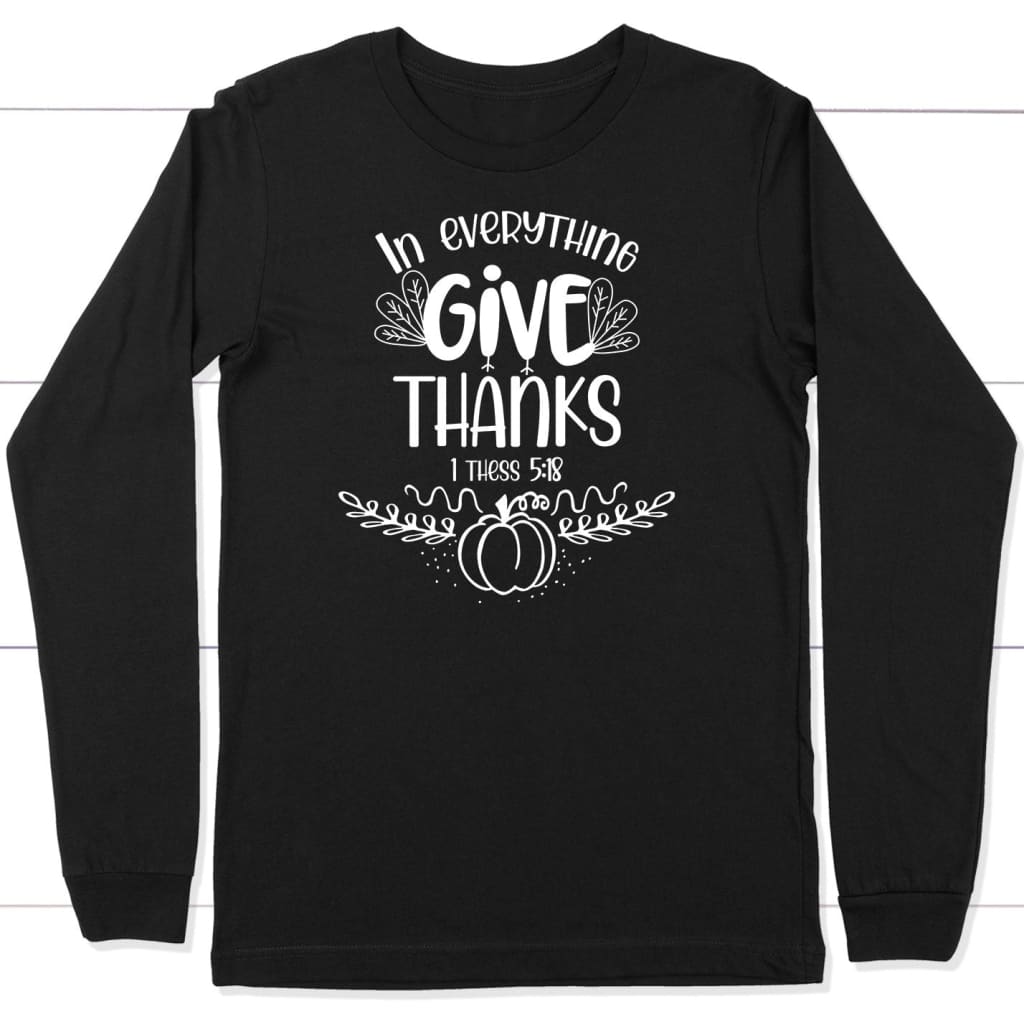 1 Thess 5:18 in Everything Give Thanks Fall Long Sleeve Shirt Black / S