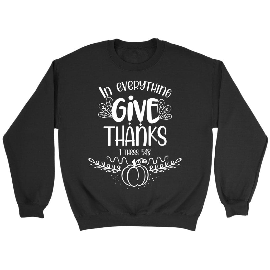 1 Thess 5:18 In Everything Give Thanks Fall Sweatshirt Black / S
