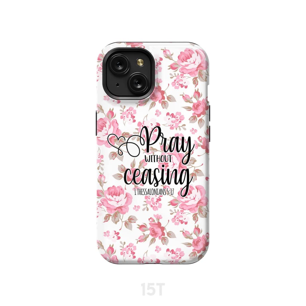 1 Thessalonians 5:17 Pray without ceasing phone case Bible verse cases iPhone 15 / Tough