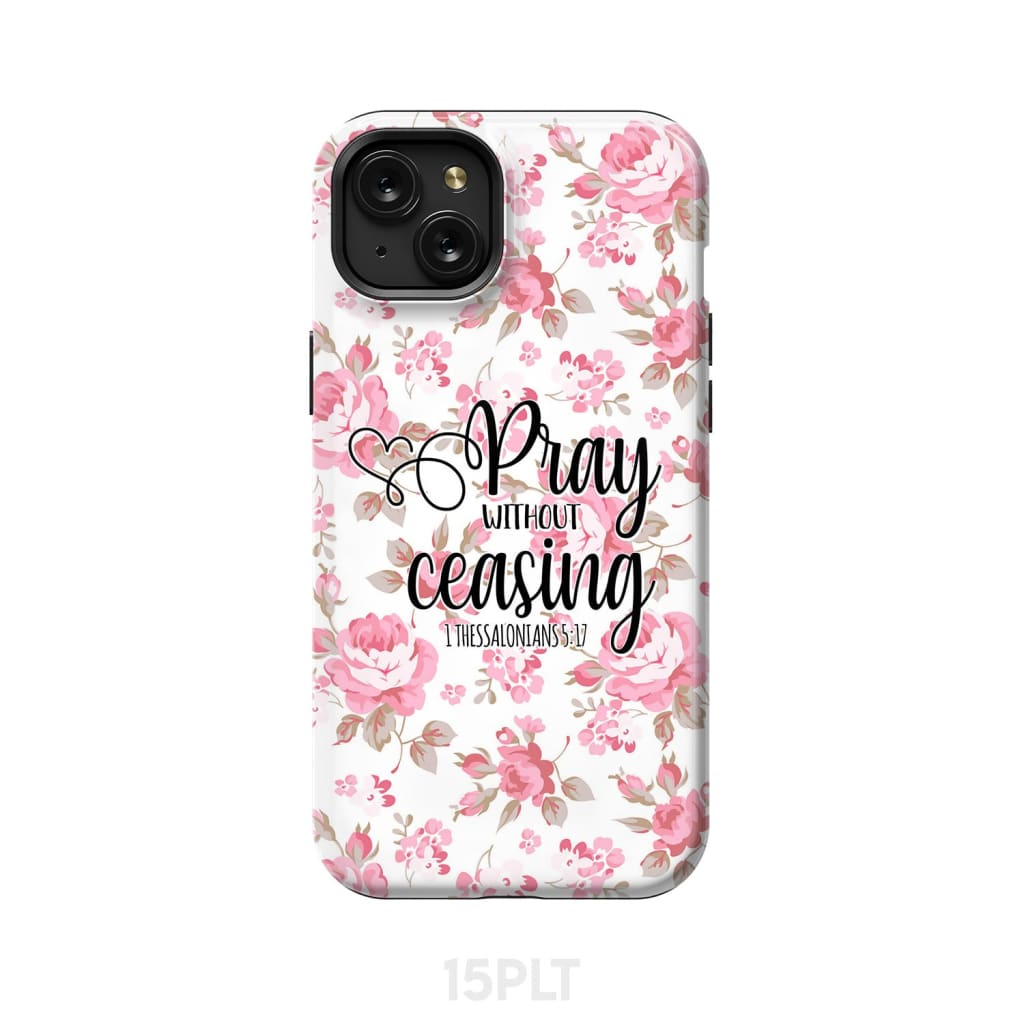 1 Thessalonians 5:17 Pray without ceasing phone case Bible verse cases iPhone 15 Plus / Tough