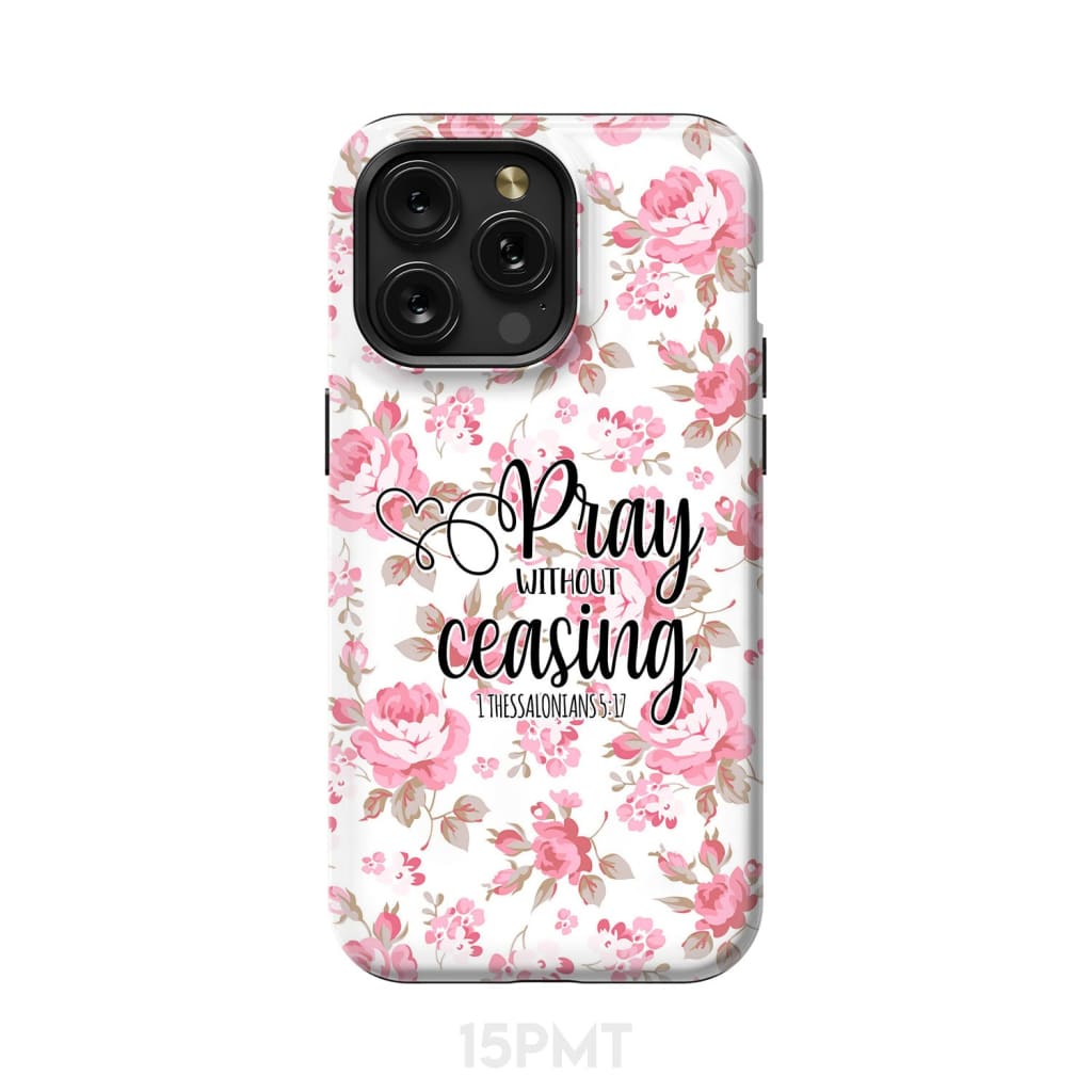 1 Thessalonians 5:17 Pray without ceasing phone case Bible verse cases iPhone 15 Pro Max / Tough