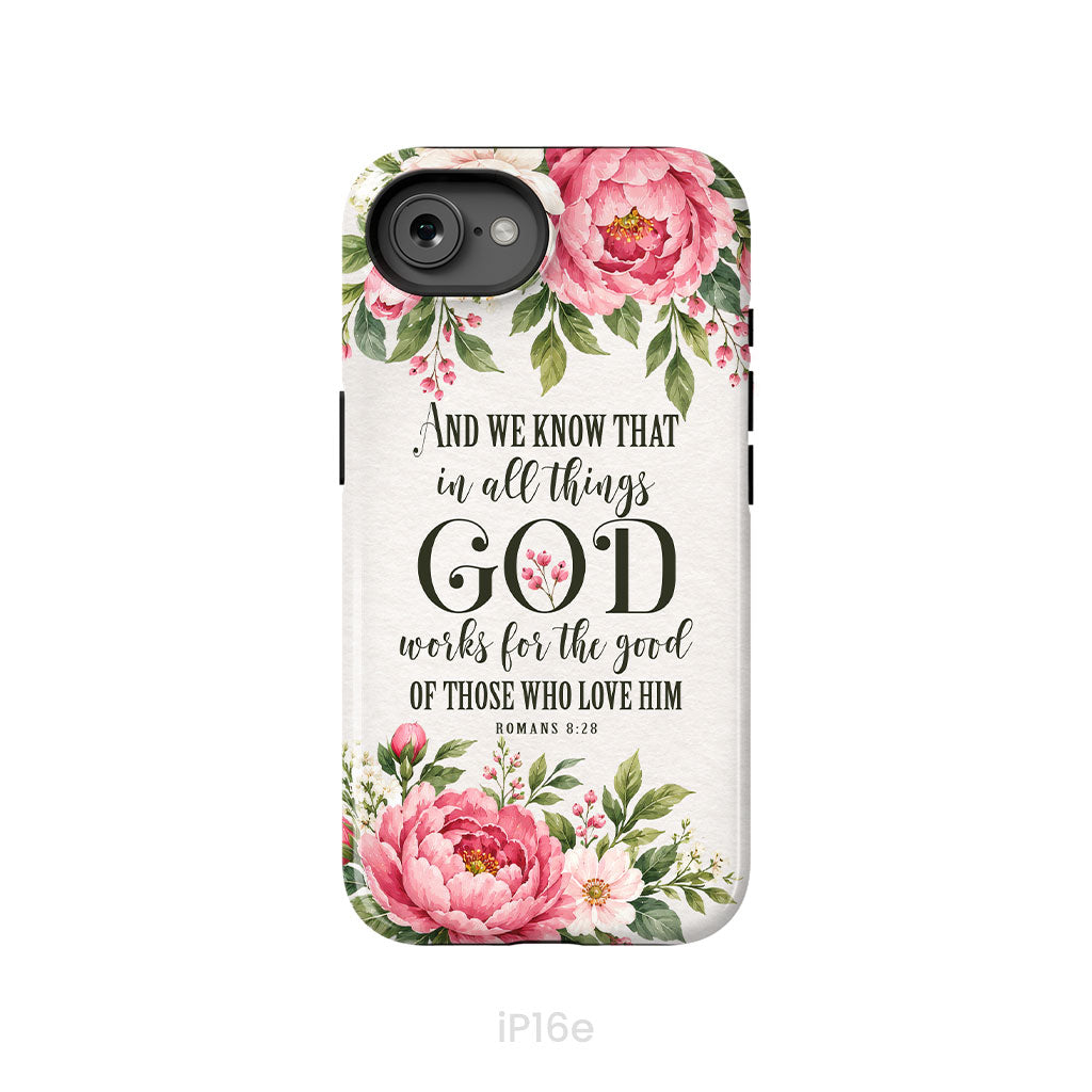 Romans 8:28 And We Know That In All Things God Works For The Good - Floral Christian Phone Case
