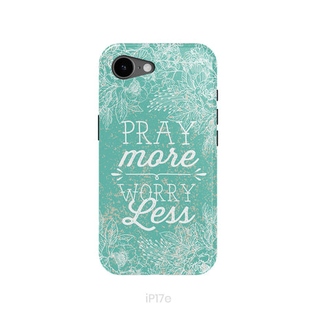 Pray More Worry Less Phone Case | Christian Phone Cases