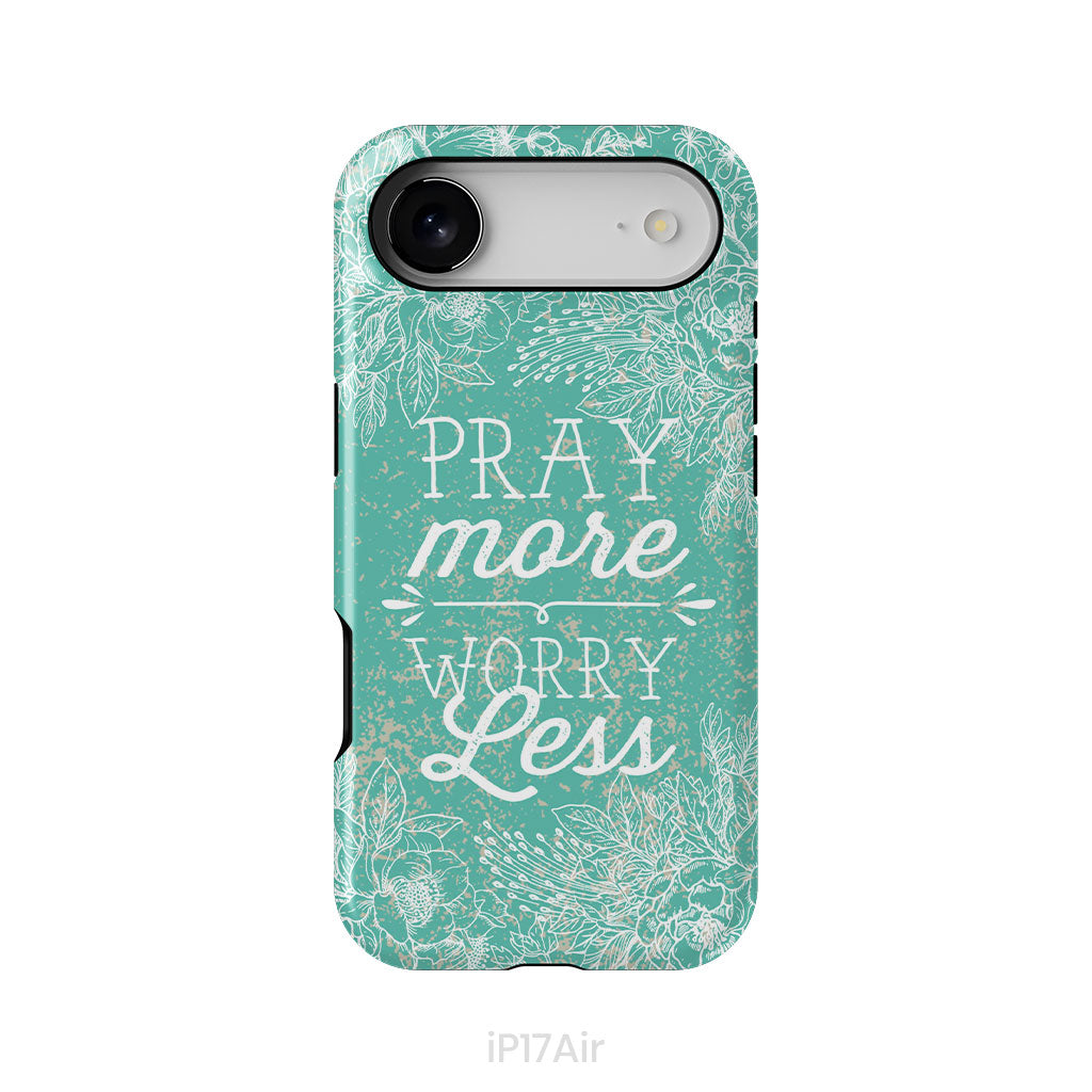 Pray More Worry Less Phone Case | Christian Phone Cases