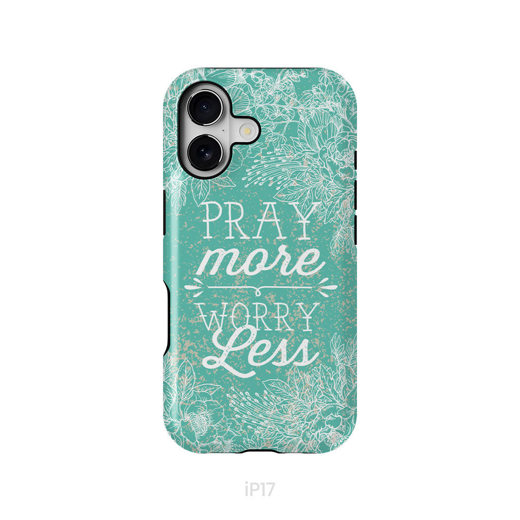 Pray More Worry Less Phone Case | Christian Phone Cases