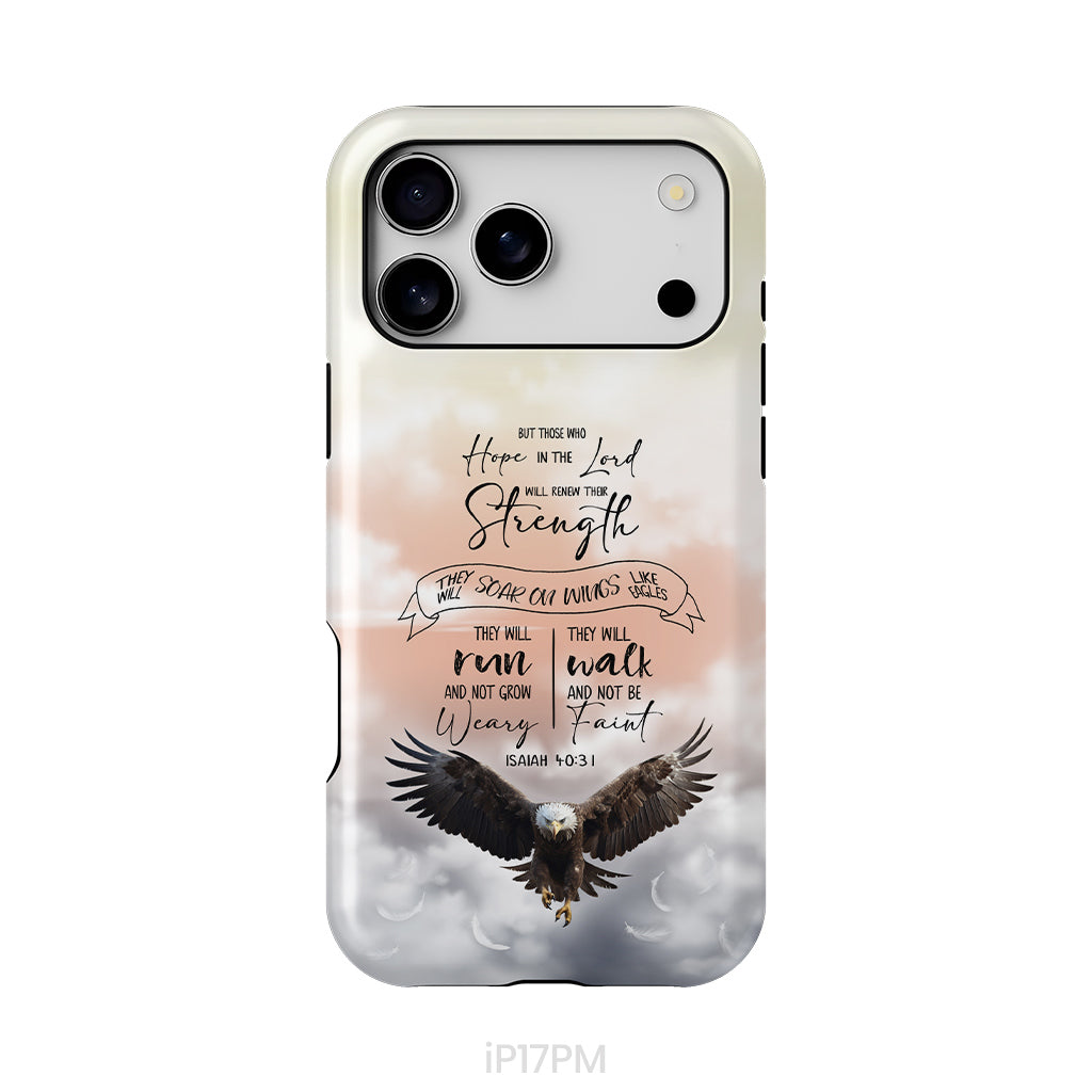 But Those Who Hope in the Lord Will Renew Their Strength Isaiah 40:31 Phone Case