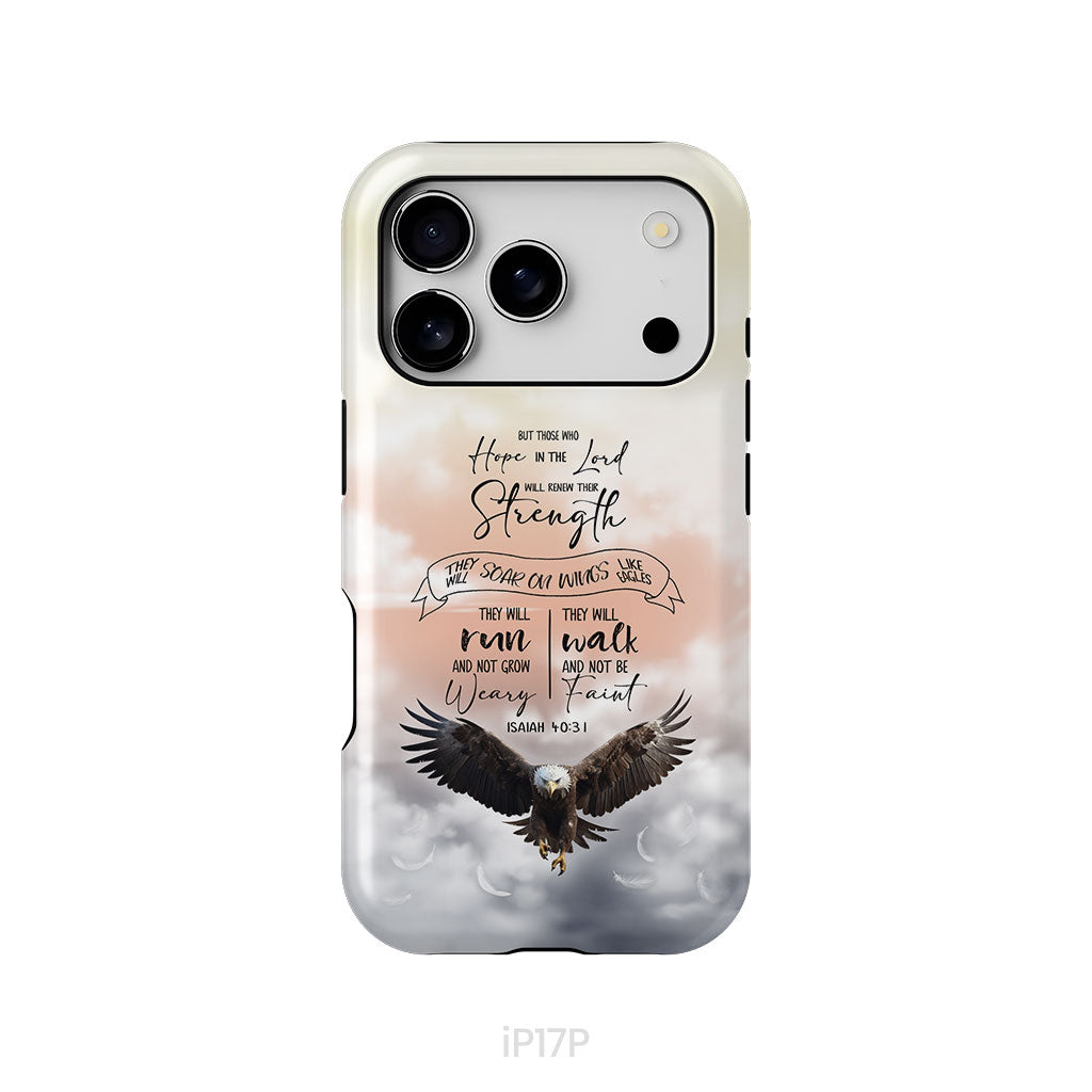 But Those Who Hope in the Lord Will Renew Their Strength Isaiah 40:31 Phone Case