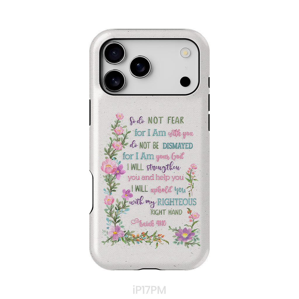 So Do Not Fear for I Am With You Isaiah 41:10 Phone Case