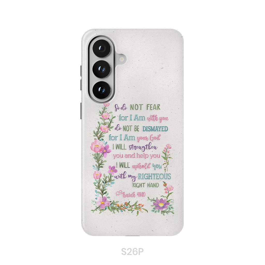 So Do Not Fear for I Am With You Isaiah 41:10 Phone Case