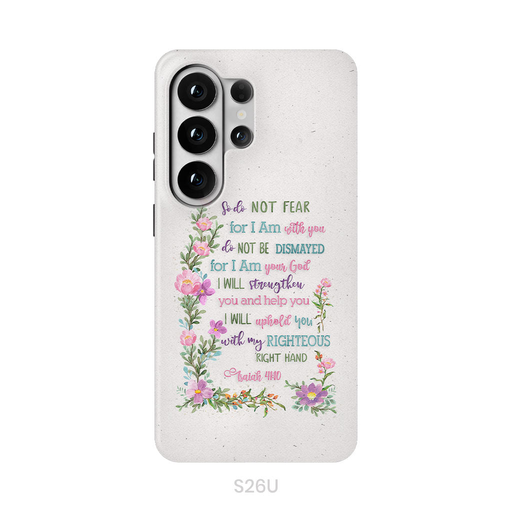 So Do Not Fear for I Am With You Isaiah 41:10 Phone Case
