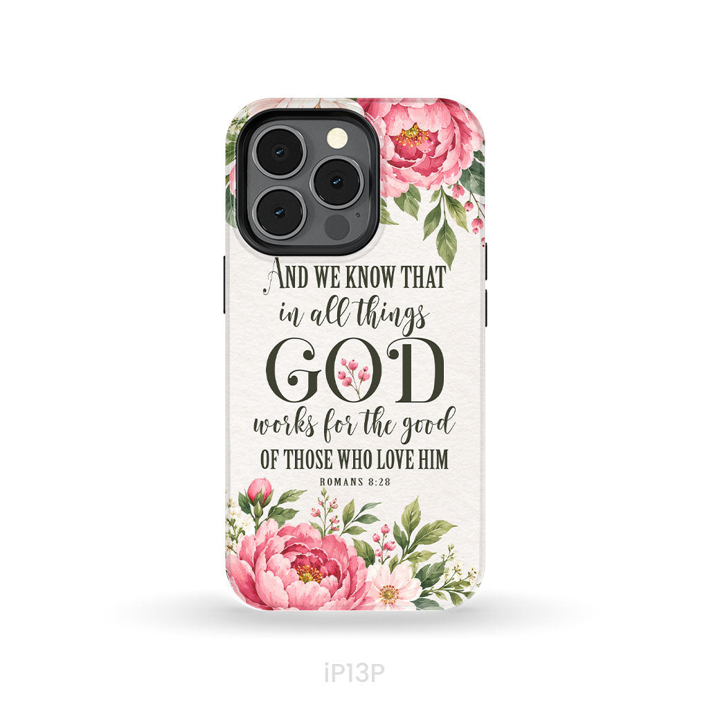 Romans 8:28 And We Know That In All Things God Works For The Good - Floral Christian Phone Case