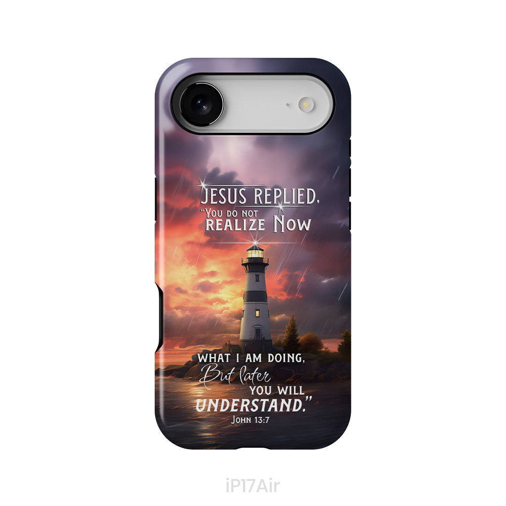 John 13:7 You Do Not Realize Now What I Am Doing, Lighthouse, Phone Case