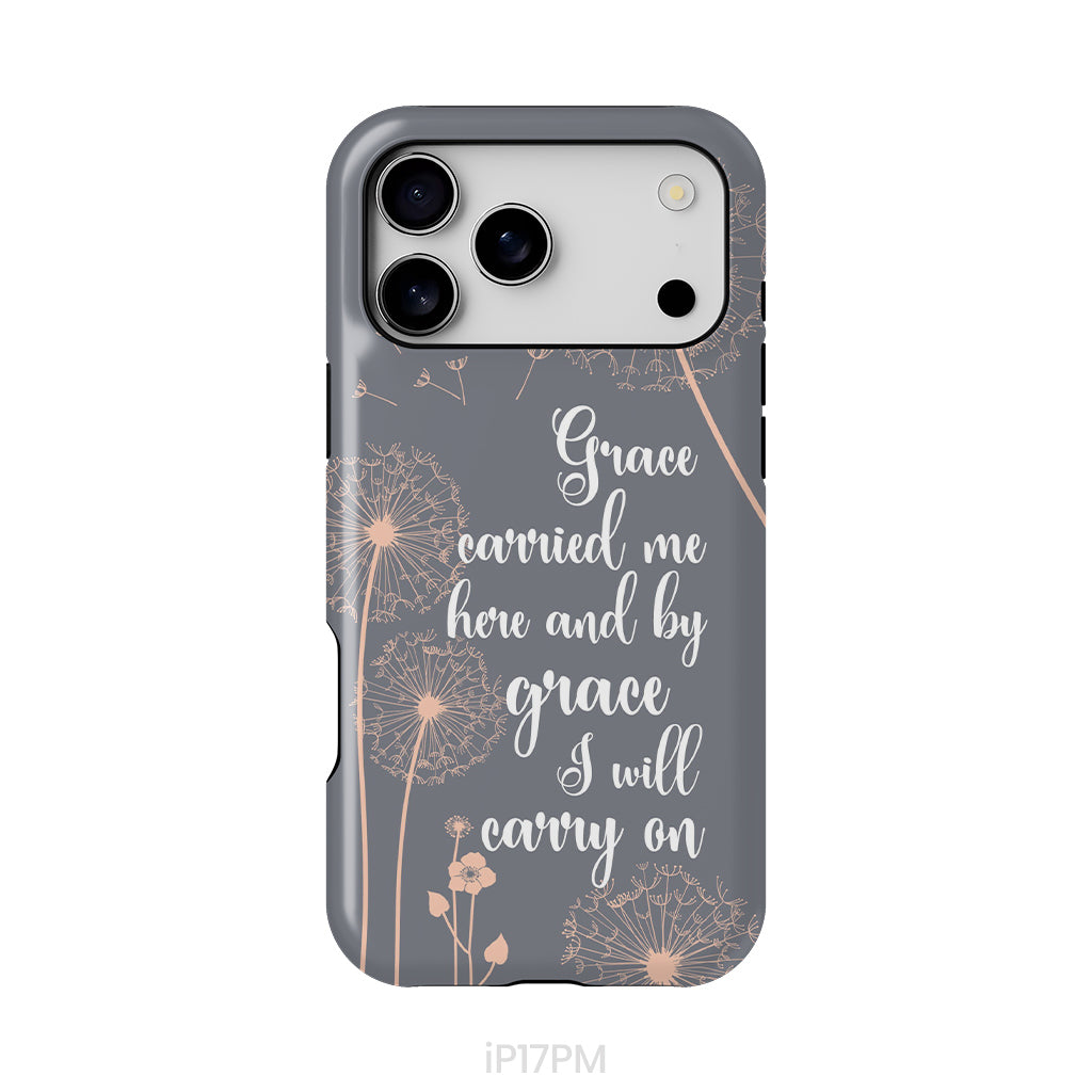 Christian phone cases: Grace carried me here and by grace I will carry on phone case