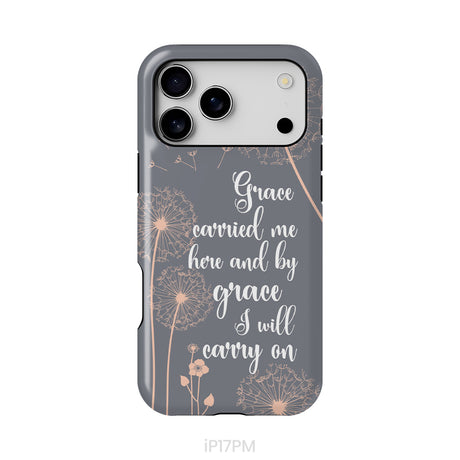 Christian phone cases: Grace carried me here and by grace I will carry on phone case