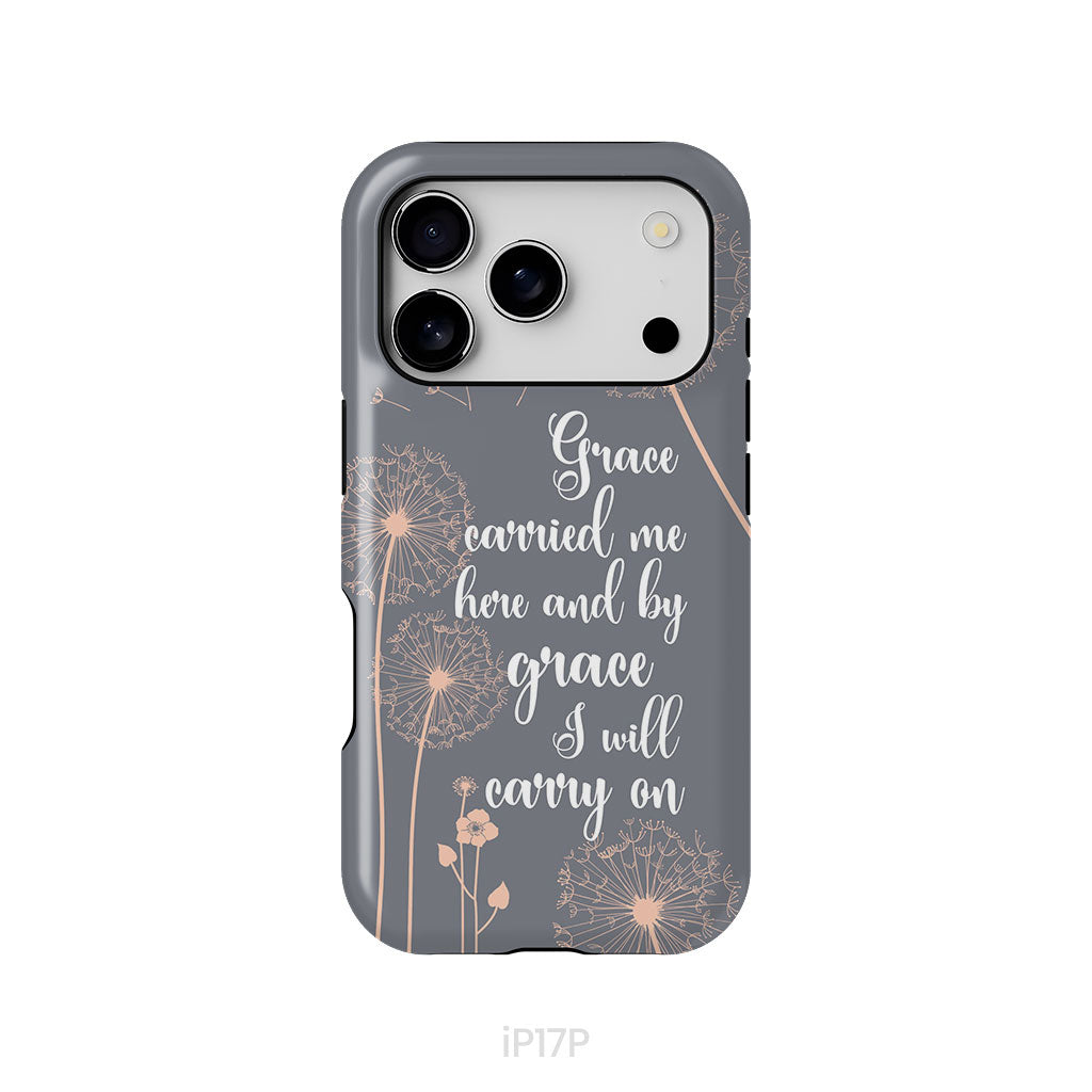 Christian phone cases: Grace carried me here and by grace I will carry on phone case