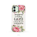 Romans 8:28 And We Know That In All Things God Works For The Good - Floral Christian Phone Case
