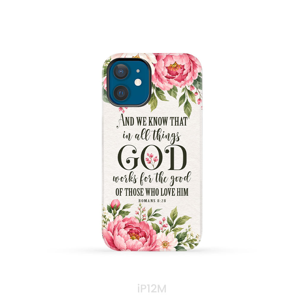 Romans 8:28 And We Know That In All Things God Works For The Good - Floral Christian Phone Case